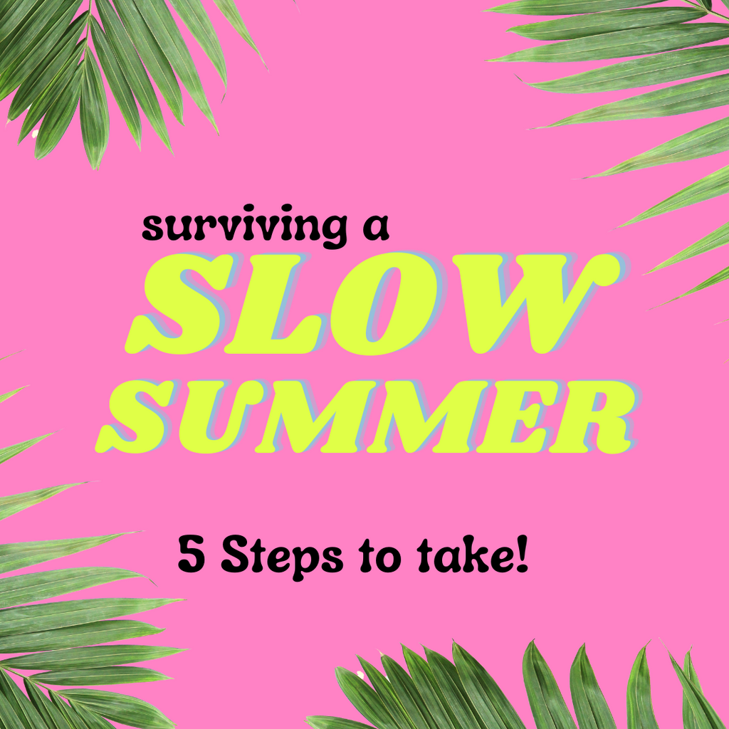 5 Steps to Surviving a Slow Summer