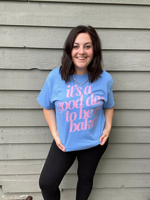 It's a Good Day to be a Baker Tee