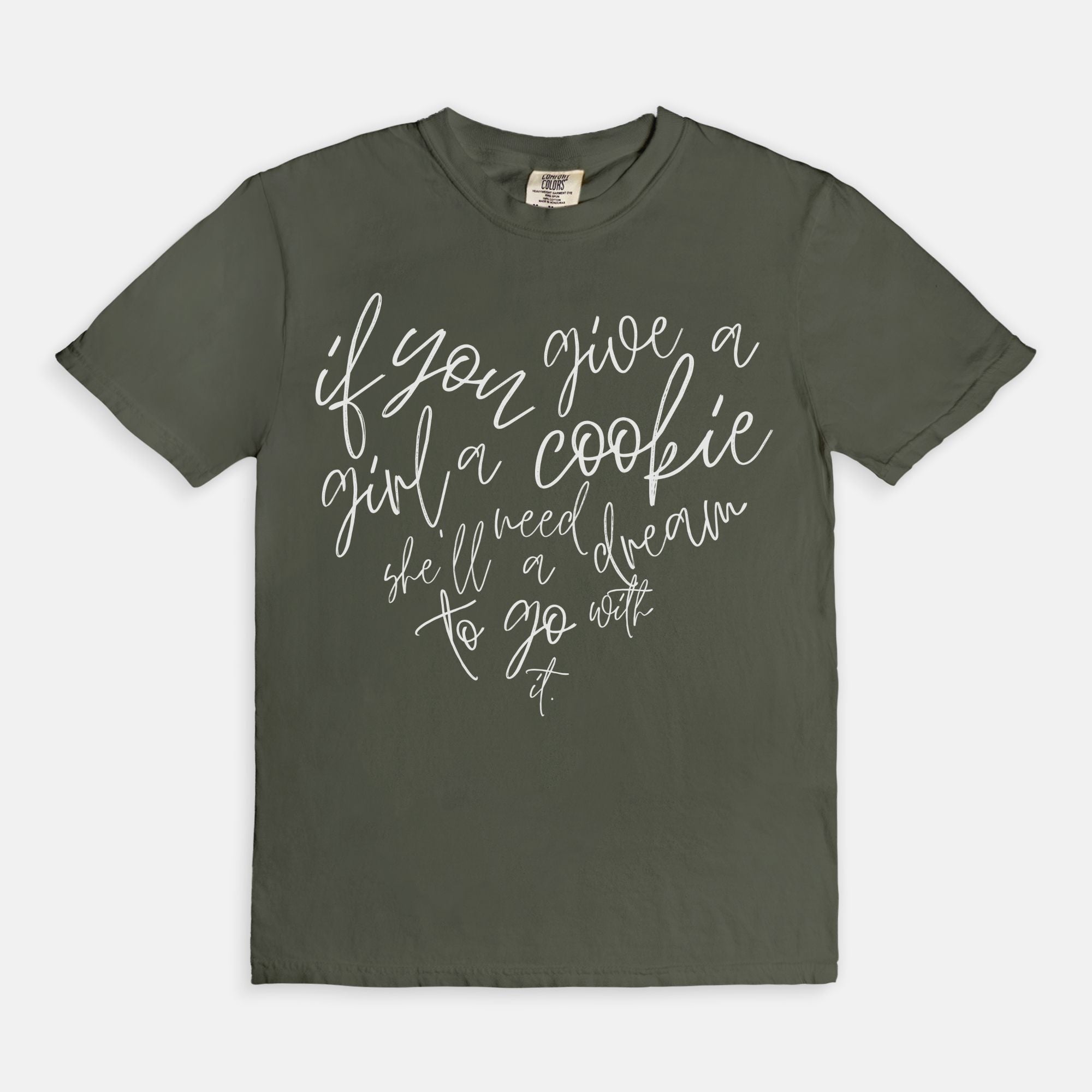 If you give a girl a cookie, she'll need a dream to go with it tee
