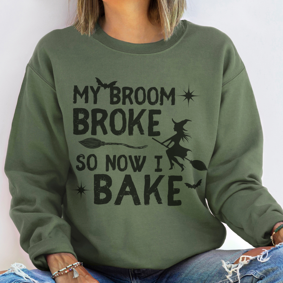 My Broom Broke so Now I Bake crew neck