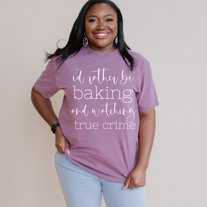 Open image in slideshow, I&#39;d rather be baking and watching true crime (multiple colors)
