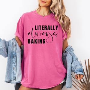 Open image in slideshow, Literally Always Baking tee (multiple colors)
