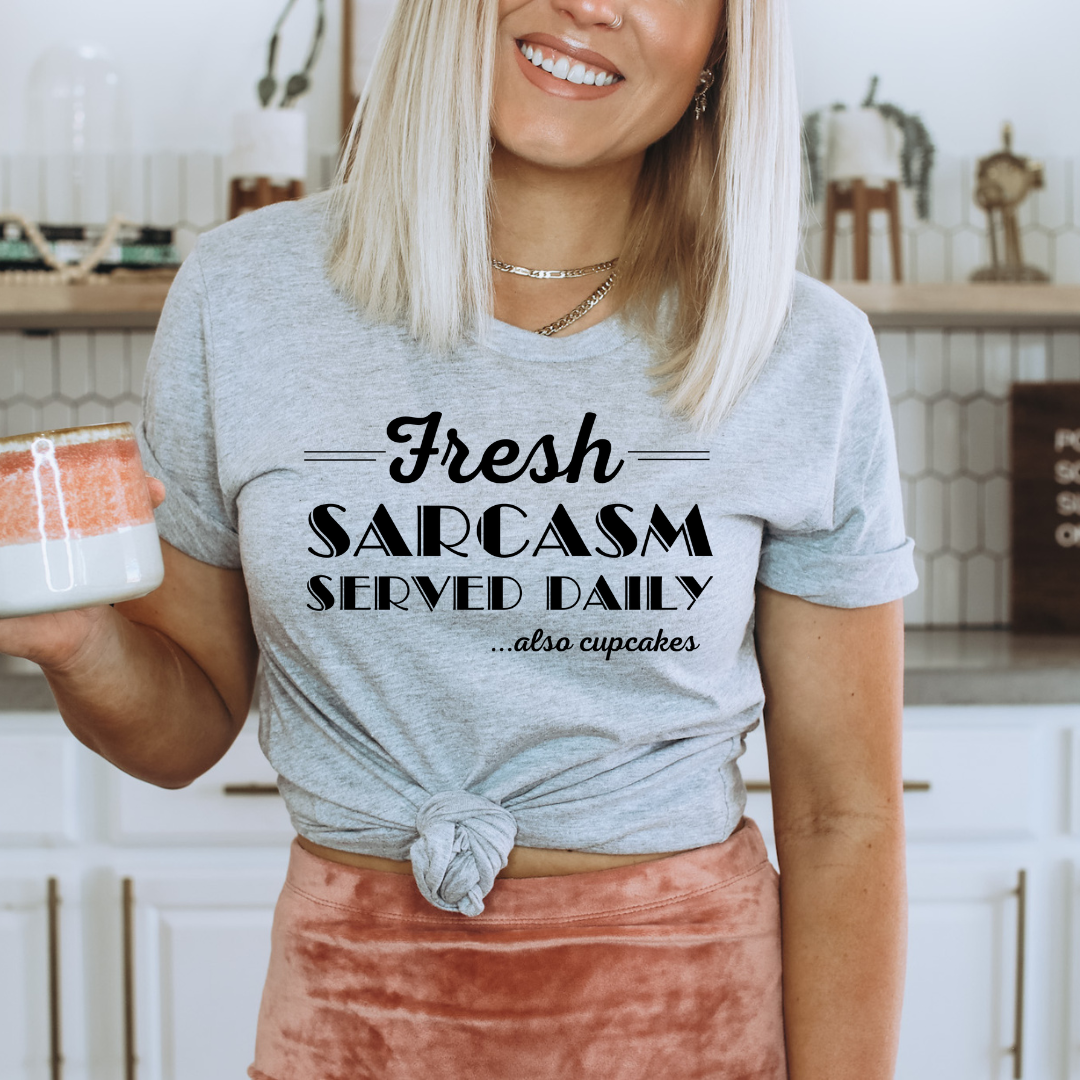 Fresh Sarcasm Served Daily... Also Cupcakes (multiple colors)