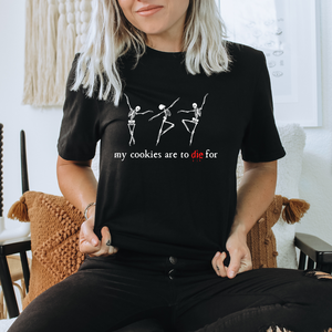 Open image in slideshow, My Cookies are to Die For tee, skeleton (multiple colors)
