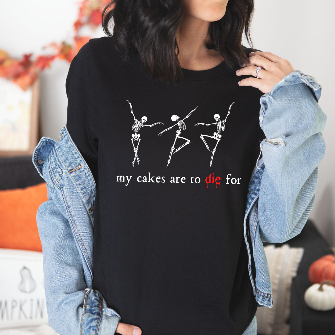 My Cakes are to Die For tee dancing Skeletons (multiple colors)