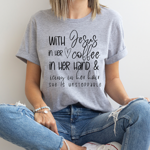 Open image in slideshow, With Jesus in her Heart, Coffee in her Hand, &amp; Icing in her Hair, She is Unstoppable (multiple colors)
