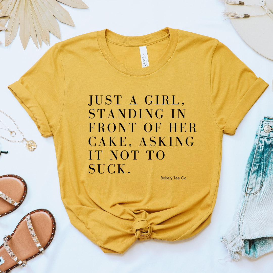 Just a girl, standing in front of her cake, asking it not to suck Tee (multiple colors)
