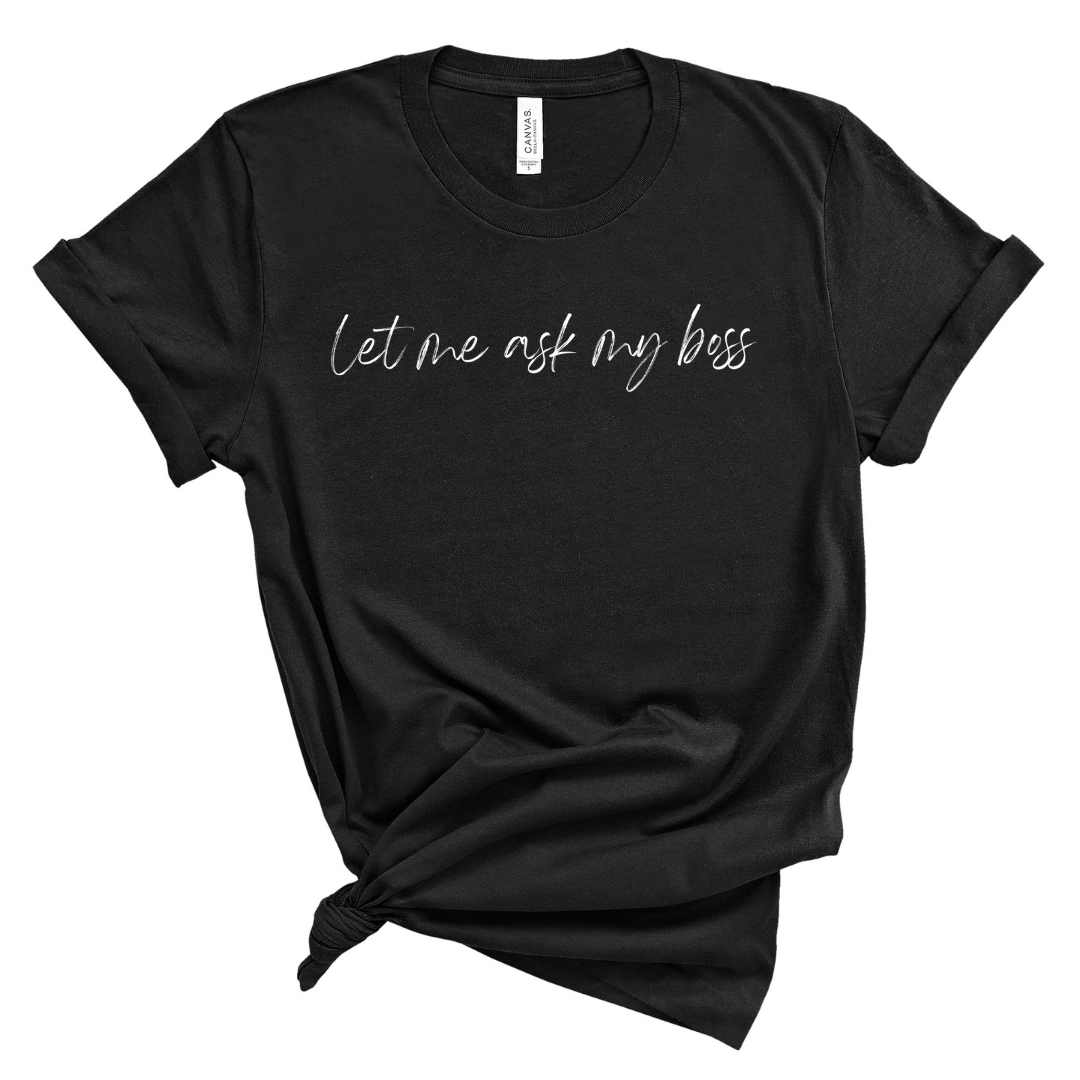 Let me ask my Boss tee (multiple colors)
