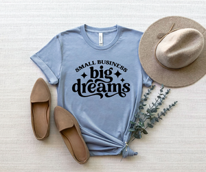 Small Business Big Dreams (multiple colors)