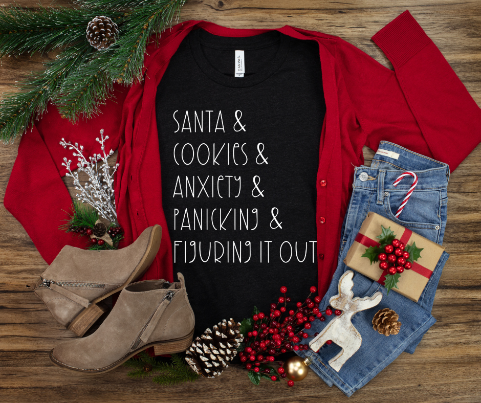 Santa & Cookies + Anxiety + Panicking + Figuring it out tee (multiple colors)
