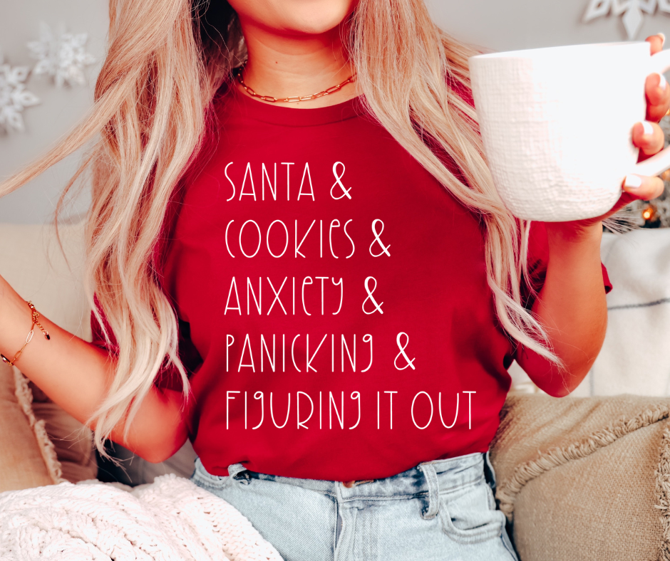 Santa & Cookies + Anxiety + Panicking + Figuring it out tee (multiple colors)