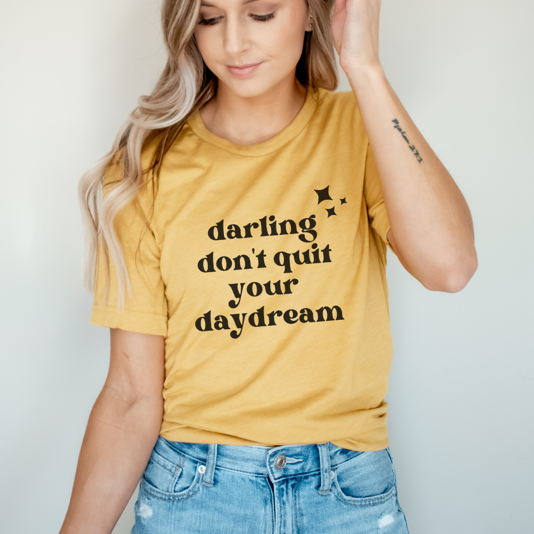 Darling Don't Quit Your Daydream tee (multiple colors)