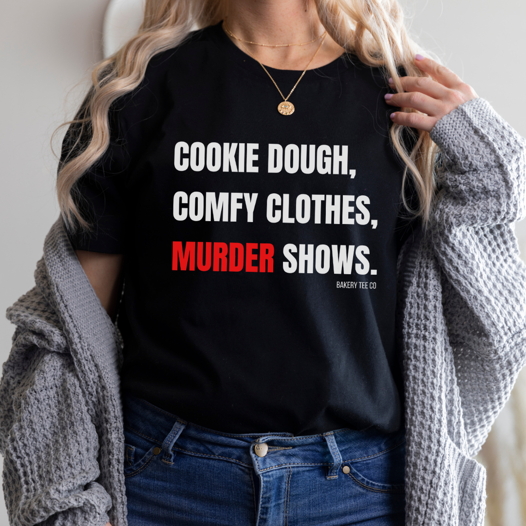 Cookie Dough, Comfy Clothes, Murder Shows